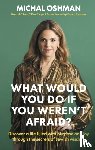 Oshman, Michal - What Would You Do If You Weren't Afraid?