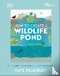 Bradbury, Kate - RHS How to Create a Wildlife Pond