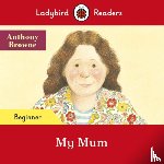 Browne, Anthony, Ladybird - Ladybird Readers Beginner Level - Anthony Browne - My Mum (ELT Graded Reader)