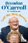 O'Carroll, Brendan - Call Me Mrs. Brown