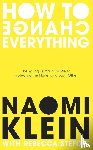 Klein, Naomi, Stefoff, Rebecca - How To Change Everything