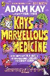 Kay, Adam - Kay's Marvellous Medicine