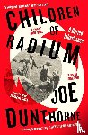 Dunthorne, Joe - Children of Radium