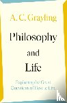 Grayling, A. C. - Philosophy and Life