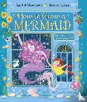 Morrisroe, Rachel - How to Grow a Mermaid
