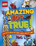 Dowsett, Elizabeth, March, Julia, Saunders, Catherine - LEGO Amazing But True – Fun Facts About the LEGO World and Our Own!