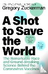 Zuckerman, Gregory - A Shot to Save the World