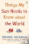 Backman, Fredrik - Things My Son Needs to Know About The World