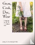 Gonshorovitz, Bella - Grow, Cook, Dye, Wear
