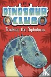 Stone, Rex - Dinosaur Club: Tracking the Diplodocus