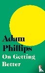 Phillips, Adam - On Getting Better