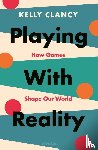 Clancy, Kelly - Playing with Reality