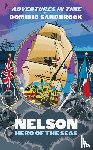 Sandbrook, Dominic - Adventures in Time: Nelson, Hero of the Seas