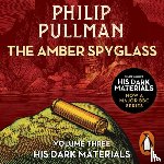 Pullman, Philip - The Amber Spyglass: His Dark Materials 3