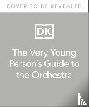 Lihoreau, Tim, Noyce, Philip - The Very Young Person's Guide to the Orchestra