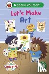 Ladybird - Ladybird Class Let's Make Art: Read It Yourself - Level 2 Developing Reader