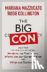 Mazzucato, Mariana, Collington, Rosie - The Big Con - How the Consulting Industry Weakens our Businesses, Infantilizes our Governments and Warps our Economies