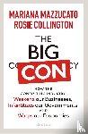 Mazzucato, Mariana, Collington, Rosie - The Big Con - How the Consulting Industry Weakens our Businesses, Infantilizes our Governments and Warps our Economies