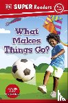 DK - DK Super Readers Pre-Level What Makes Things Go?