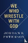 Peterson, Jordan B. - We Who Wrestle With God