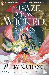 Chang, Molly X. - To Gaze Upon Wicked Gods