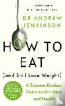 Jenkinson, Dr Andrew - How to Eat (And Still Lose Weight)