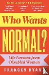 Ryan, Frances - Who Wants Normal?