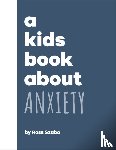 Szabo, Ross - A Kids Book About Anxiety