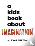 Burton, LeVar - A Kids Book About Imagination