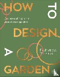 Wilkinson, Pollyanna - How to Design a Garden