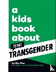 Parr, Gia - A Kids Book About Being Transgender