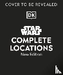Fry, Jason, Shkoukani, Emily, Lund, Kristin, Beecroft, Simon - Star Wars Complete Locations New Edition