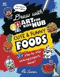 Jensen, Rob, Art For Kids Hub - Draw with Art for Kids Hub Cute and Funny Foods