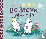 Jansson, Tove - My First Moomin: Be Brave, Moomin