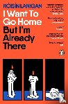 Lanigan, Roisin - I Want To Go Home But I'm Already There