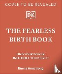 Armstrong, Emma - The Fearless Birth Book (The Naked Doula)