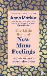 Mathur, Anna - The Little Book of New Mum Feelings