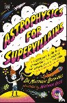 Bothwell, Matthew Dr. - Astrophysics for Supervillains