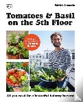 Vernuccio, Patrick - Tomatoes and Basil on the 5th Floor (The Frenchie Gardener)