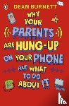 Burnett, Dean - Why Your Parents Are Hung-Up on Your Phone and What To Do About It