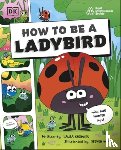 Knowles, Laura - How to be a Ladybird (in association with the Royal Entomological Society)