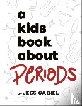 Biel, Jessica - A Kids Book About Periods