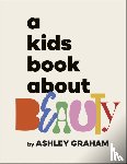 Graham, Ashley - A Kids Book About Beauty