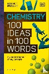 DK - The Science Museum Chemistry 100 Ideas in 100 Words