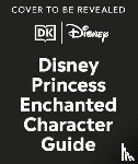 DK - Disney Princess Enchanted Character Guide