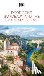 DK Travel - DK Dordogne, Bordeaux and the Southwest Coast