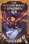 Ham, Leia - The Missing Magic of Sparrow Xia