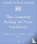 DK - The Complete Baking Air Fryer Cookbook