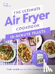 Andrews, Clare - The Ultimate Air Fryer Cookbook 15 Minute Feasts