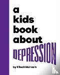 McIlvain, Kileah - A Kids Book About Depression